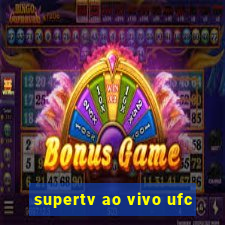 supertv ao vivo ufc